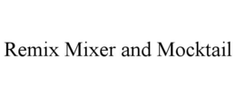REMIX MIXER AND MOCKTAIL trademark