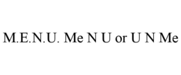 M.E.N.U. ME N U OR U N ME trademark
