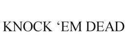 KNOCK 'EM DEAD trademark