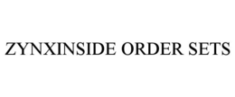 ZYNXINSIDE ORDER SETS trademark