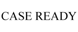 CASE READY trademark