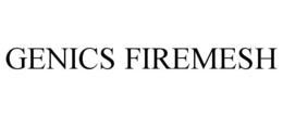 GENICS FIREMESH trademark