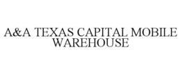 A&A TEXAS CAPITAL MOBILE WAREHOUSE trademark