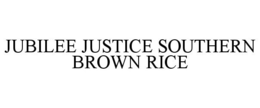 JUBILEE JUSTICE SOUTHERN BROWN RICE trademark