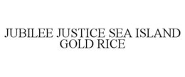JUBILEE JUSTICE SEA ISLAND GOLD RICE trademark