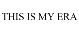 THIS IS MY ERA trademark
