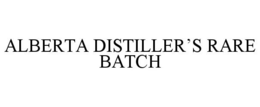 ALBERTA DISTILLER'S RARE BATCH trademark