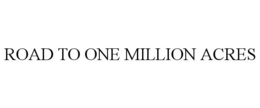 ROAD TO ONE MILLION ACRES trademark