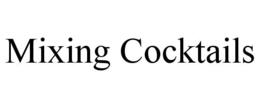 MIXING COCKTAILS trademark