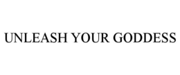 UNLEASH YOUR GODDESS trademark