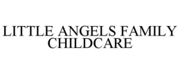LITTLE ANGELS FAMILY CHILDCARE trademark