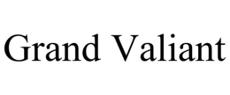 GRAND VALIANT trademark