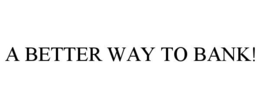 A BETTER WAY TO BANK! trademark