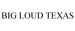 BIG LOUD TEXAS trademark