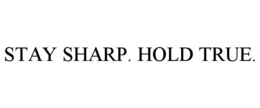 STAY SHARP. HOLD TRUE. trademark