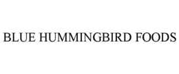 BLUE HUMMINGBIRD FOODS trademark