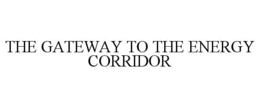THE GATEWAY TO THE ENERGY CORRIDOR trademark