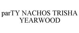 PARTY NACHOS TRISHA YEARWOOD trademark
