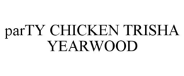 PARTY CHICKEN TRISHA YEARWOOD trademark