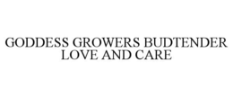 GODDESS GROWERS BUDTENDER LOVE AND CARE trademark