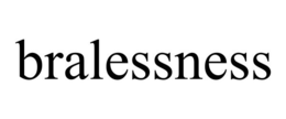 BRALESSNESS trademark