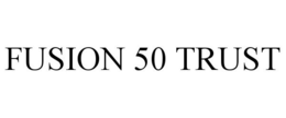 FUSION 50 TRUST trademark