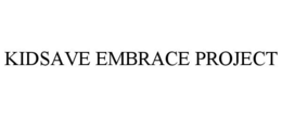 KIDSAVE EMBRACE PROJECT trademark