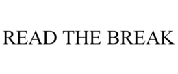 READ THE BREAK trademark