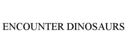 ENCOUNTER DINOSAURS trademark