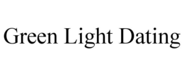 GREEN LIGHT DATING trademark