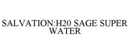 SALVATION:H20 SAGE SUPER WATER trademark