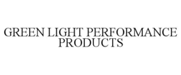 GREEN LIGHT PERFORMANCE PRODUCTS trademark