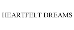 HEARTFELT DREAMS trademark