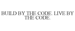 BUILD BY THE CODE. LIVE BY THE CODE. trademark