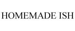 HOMEMADE ISH trademark