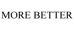 MORE BETTER trademark