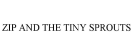 ZIP AND THE TINY SPROUTS trademark