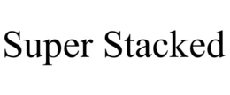 SUPER STACKED trademark