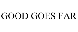 GOOD GOES FAR trademark