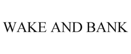 WAKE AND BANK trademark