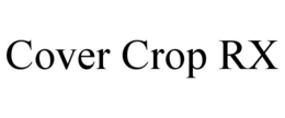 COVER CROP RX trademark