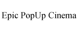 EPIC POPUP CINEMA trademark