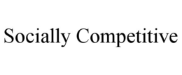 SOCIALLY COMPETITIVE trademark