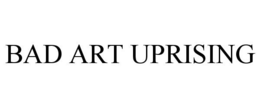 BAD ART UPRISING trademark