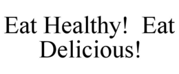 EAT HEALTHY! EAT DELICIOUS! trademark