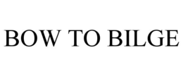 BOW TO BILGE trademark