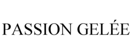 PASSION GELÉE trademark
