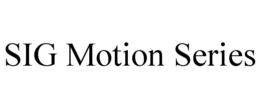 SIG MOTION SERIES trademark