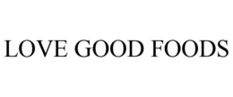 LOVE GOOD FOODS trademark