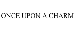 ONCE UPON A CHARM trademark